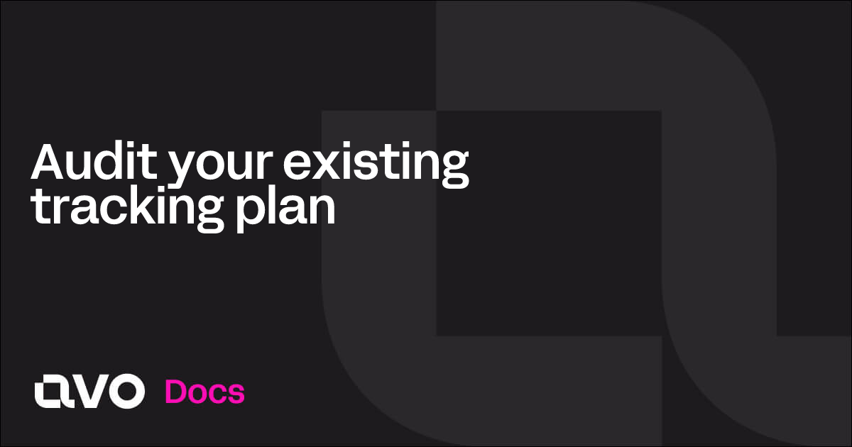Audit your existing tracking plan - Avo Docs