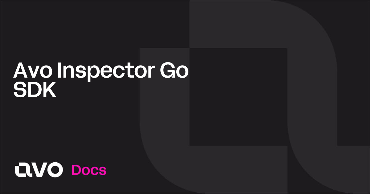 Avo Inspector Go SDK - Avo Docs