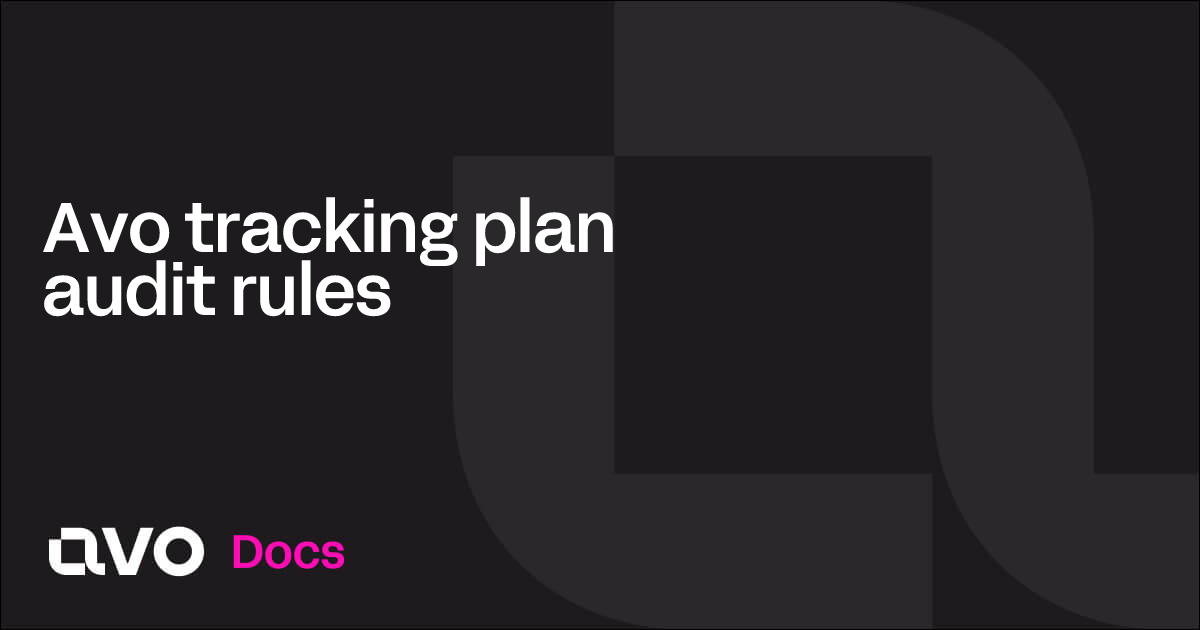 Avo tracking plan audit rules - Avo Docs