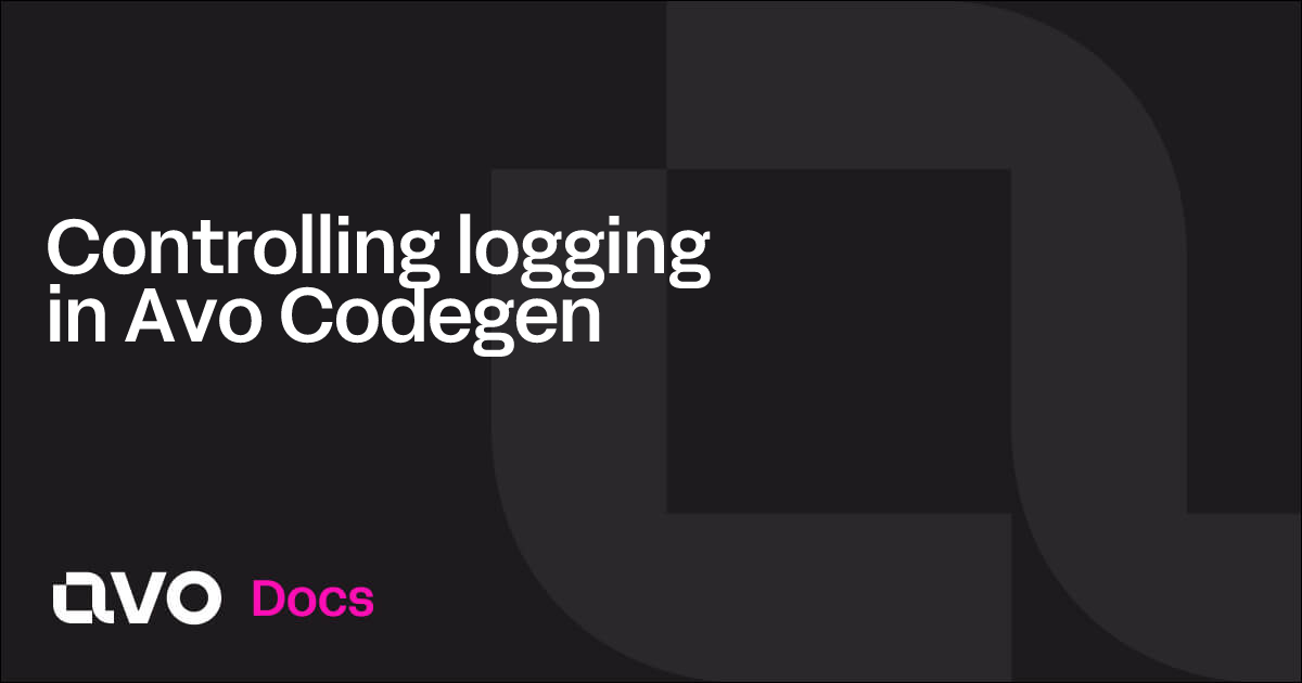 Controlling logging in Avo Codegen - Avo Docs