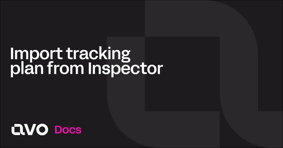 Import tracking plan from Inspector - Avo Docs