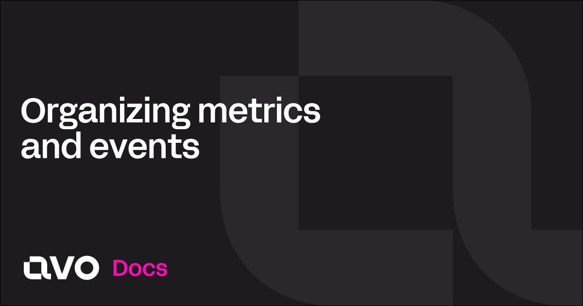 Organizing metrics and events Avo Docs