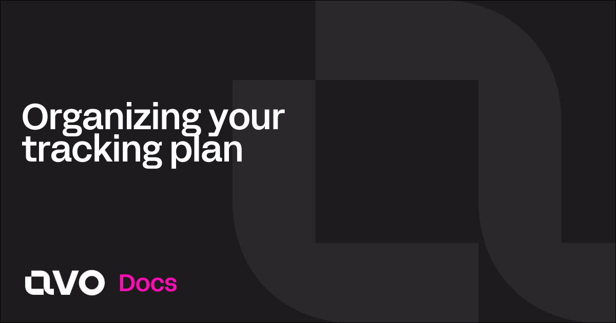 Organizing your tracking plan - Avo Docs