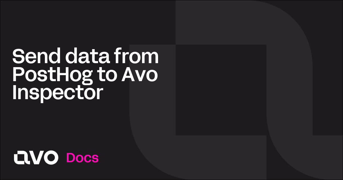 Send data from PostHog to Avo Inspector - Avo Docs